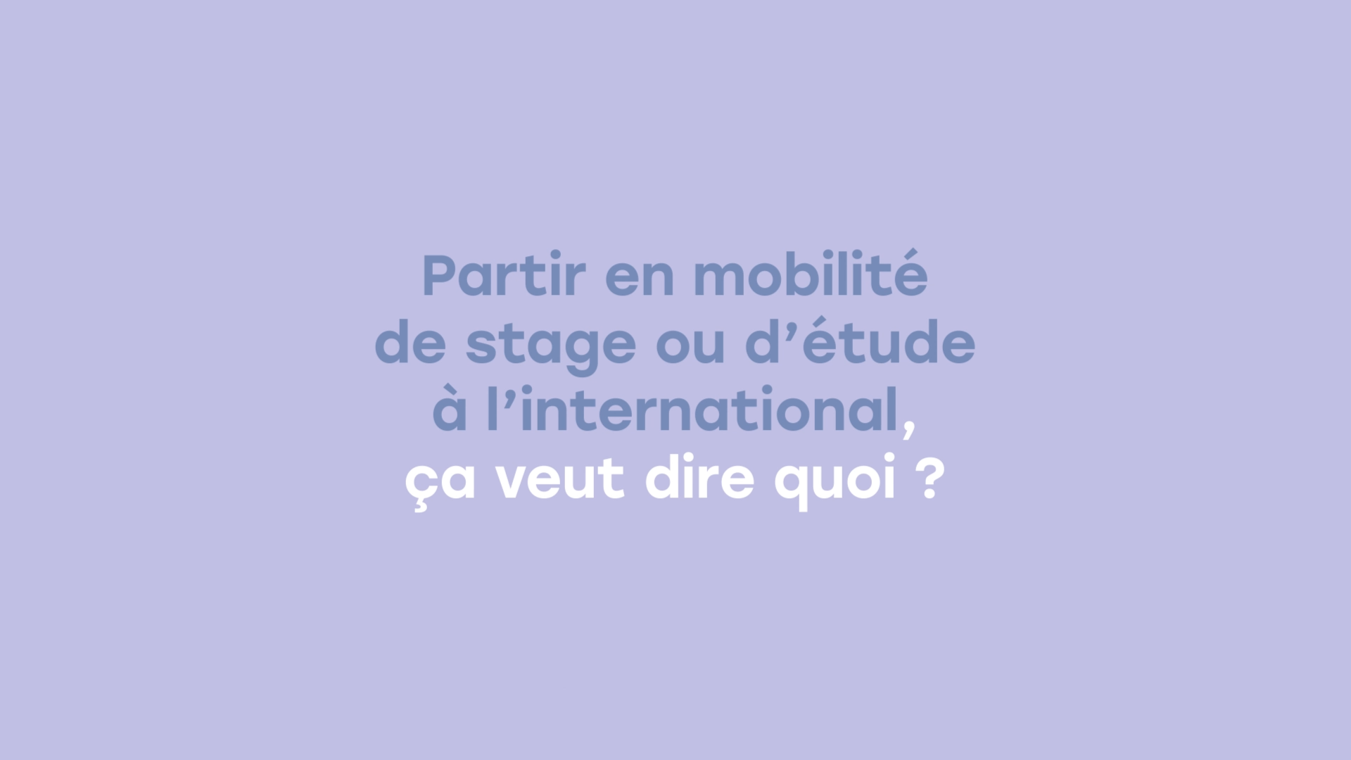 Partir en mobilité de stage ou d'étude à l'international, ça veut dire quoi ?